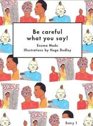 Be Careful What You Say! de Enuma Madu