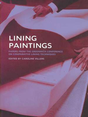 Lining Paintings: Papers from the Greenwich Conference on Comparative Lining Techniques de Westby Percival-Prescott