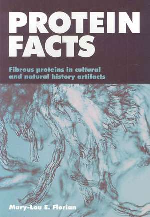 Protein Facts: Fibrous Proteins in Cultural Artifacts de Mary-Lou Florian