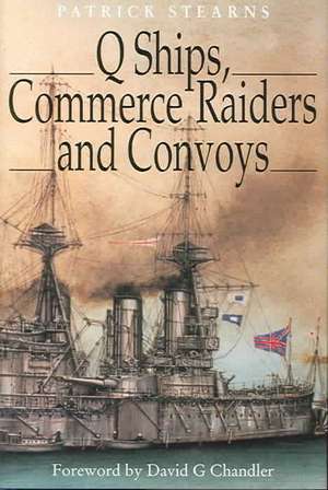 Q Ships, Commerce Raiders and Convoys de P. E. D.OBE Stearns