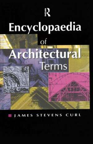 Encyclopaedia of Architectural Terms de James Stevens Curl