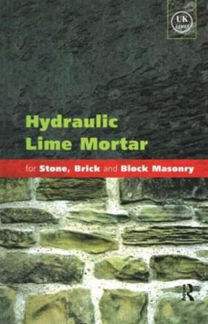 Hydraulic Lime Mortar for Stone, Brick and Block Masonry: A Best Practice Guide de Geoffrey Allen