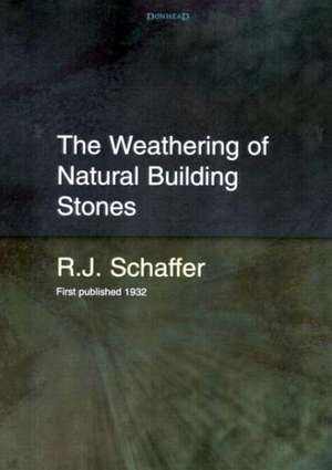 The Weathering of Natural Building Stones de R.J. Schaffer