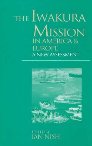 The Iwakura Mission to America and Europe: A New Assessment de Ian Nish