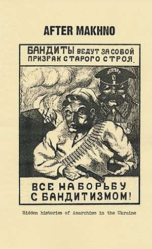 After Makhno: Hidden Histories of Anarchism in the Ukraine de Anatoly V. Dubovik