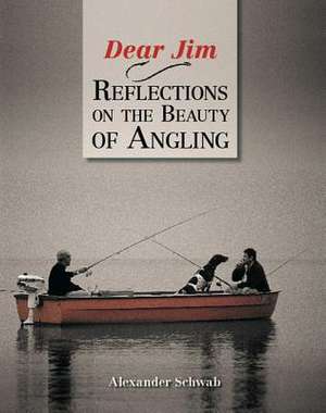 Dear Jim: Reflections on the Beauty of Angling de Alexander Schwab