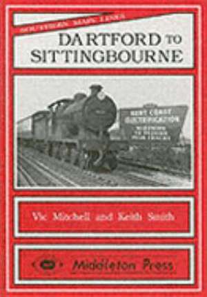 Dartford to Sittingbourne de Keith Smith