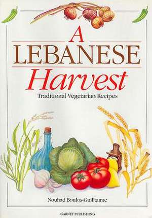 A Lebanese Harvest: Traditional Vegetarian Recipes de Nouhad Boulos-Guillaume