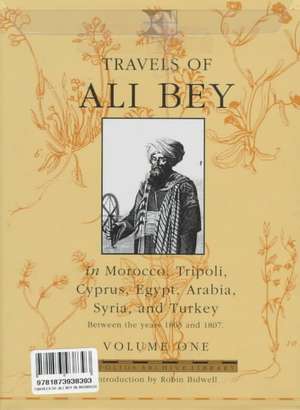 Travels of Ali Bey - Volume 1: Morocco Tripoli Cyprus Egypt Arabia Syria and Turkey de Domingo Badia Y Leblich