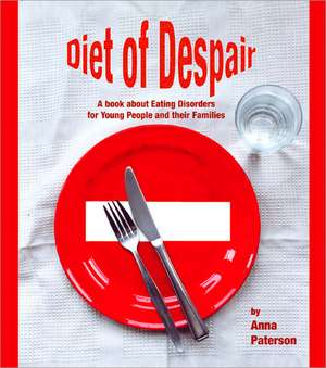 Diet of Despair: A Book about Eating Disorders for Young People and their Families de Anna Paterson