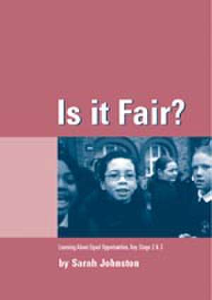 Is it Fair?: Learning about Equal Opportunities for Key Stages 2 and 3 de Sarah Johnston