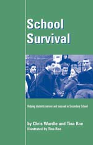 School Survival: Helping Students Survive and Succeed in Secondary School de Chris Wardle