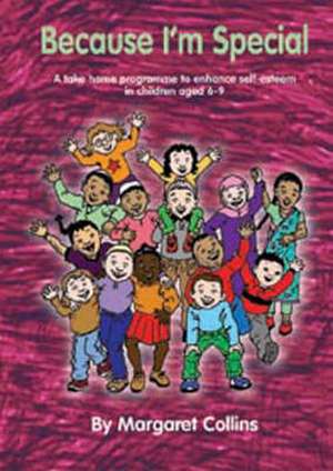 Because I'm Special: A Take-Home Programme to Enhance Self-Esteem in Children Aged 6-9 de Margaret Collins