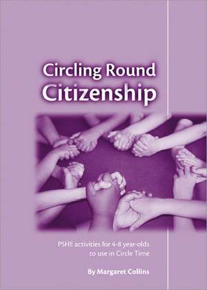 Circling Round Citizenship: PSHE Activities for 4-8 Year-Olds to use in Circle Time de Margaret Collins