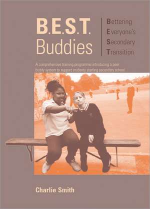 B.E.S.T. Buddies: A Comprehensive Training Programme Introducing a Peer Buddy System to Support Students Starting Secondary School de Charlie Smith