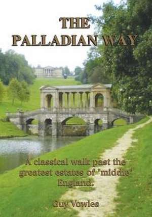 The Palladian Way de Guy Vowles