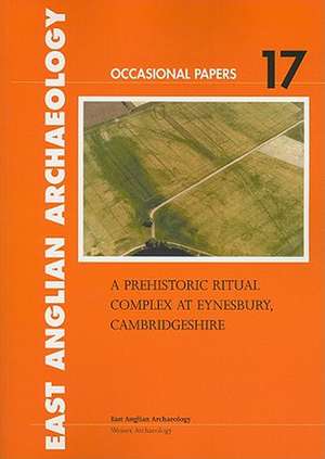 A Prehistoric Ritual Complex at Eynesbury, Cambridgeshire de C. J. Ellis