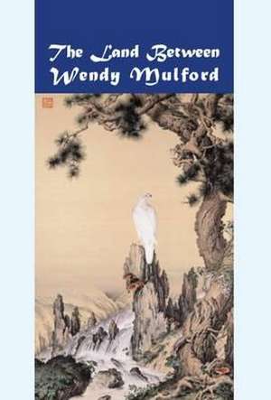 The Land Between de Wendy Mulford