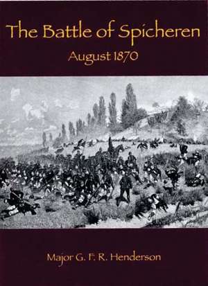 Battle of Spicheren: August 1870 de G. F. R. Henderson