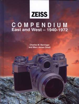 Zeiss Compendium East & West: 1940-1972 de Mark James Small