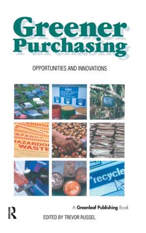 Greener Purchasing: Opportunities and Innovations de Trevor Russel