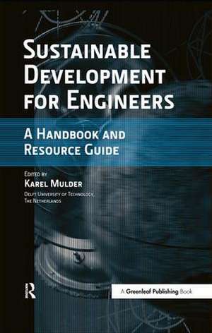 Sustainable Development for Engineers: A Handbook and Resource Guide de Karel Mulder