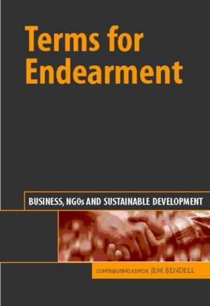 Terms for Endearment: Business, NGOs and Sustainable Development de Jem Bendell