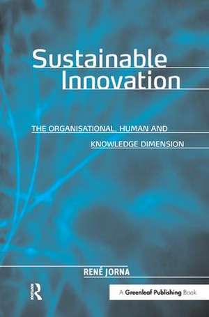 Sustainable Innovation: The Organisational, Human and Knowledge Dimension de René Jorna