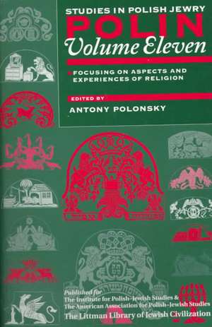 Polin: Studies in Polish Jewry Volume 11 – Focusing on Aspects and Experiences of Religion de Antony Polonsky