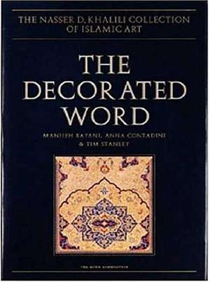 The Decorated Word: Qur-ans of the 17th to 19th Centuries, Volume IV, Part One de Manijeh Bayani