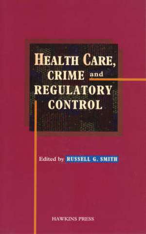 Health Care, Crime and Regulatory Control de Russell G. Smith