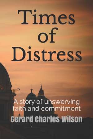 Times of Distress de Gerard Charles Wilson