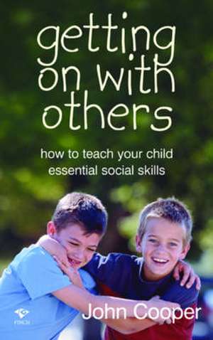 Getting on with Others: How to Teach Your Children Essential Social Skills de John Cooper