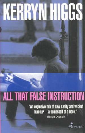 All That False Instruction de Kerryn Higgs