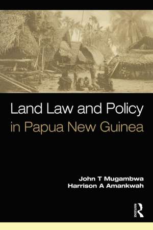 Land Law and Policy in Papua New Guinea de John T. Mugambwa