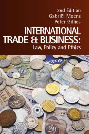 International Trade and Business: Law, Policy and Ethics de Gabriel Moens