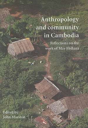 Anthropology & Community in Cambodia: Reflections on the Work of May Ebihara de John Marston