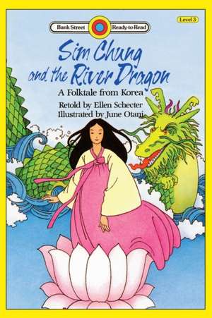 Sim Chung and the River Dragon-A Folktale from Korea de Ellen Schecter