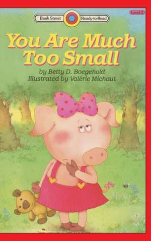 You Are Much Too Small de Betty D. Boegehold