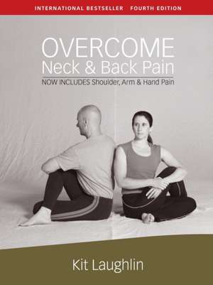 Overcome neck & back pain, 4th edition de Kit Laughlin