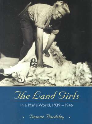 The Land Girls de Dianne Bardsley