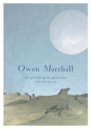 Sleepwalking in Antarctica: And Other Poems de Owen Marshall