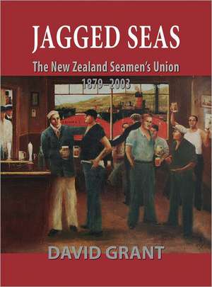 Jagged Seas: The New Zealand Seamen's Union 1879-2003 de David Grant