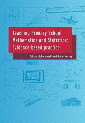 Teaching Primary School Mathematics and Statistics: Evidence-based practice de Robin Averill