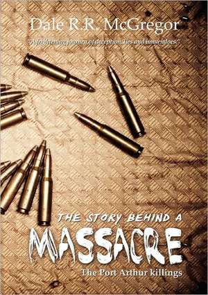 The Story Behind a Massacre de Dale R. R. McGregor