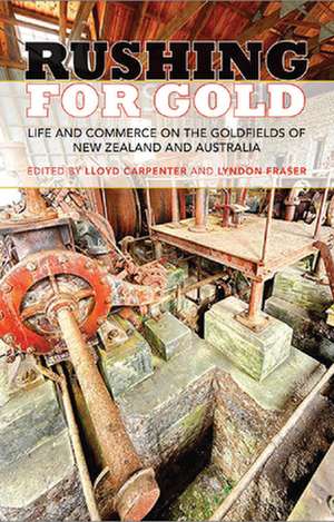 Rushing for Gold: Life & Commerce on the Goldfields of New Zealand & Australia de Lloyd Carpenter PhD