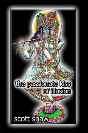 The Passionate Kiss of Illusion: The Zen of Everything