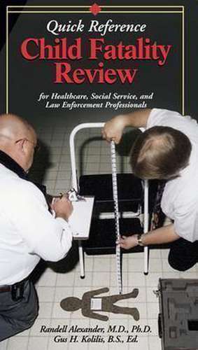 Child Fatality Review: Quick Reference for Health Care, Social Services, and Law Enforcement Professionals de Randell Alexander