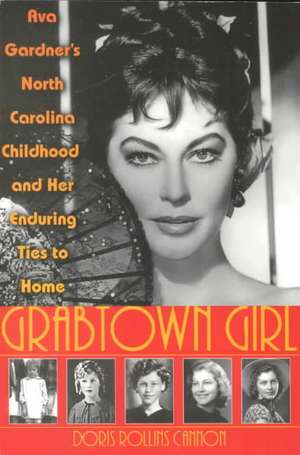 Grabtown Girl: Ava Gardner's North Carolina Childhood and Her Enduring Ties to Home de Doris Rollins Cannon