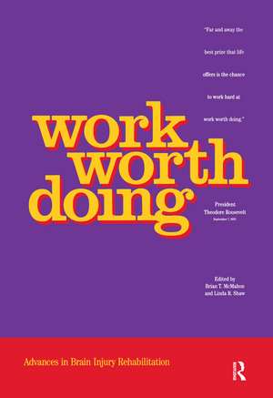 Work Worth Doing: Advances in Brain Injury Rehabilitation de Brian T. Mcmahon